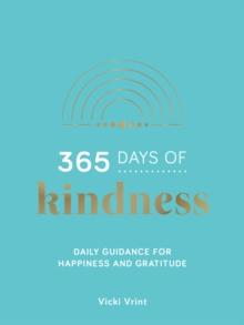 365 Days of Kindness : Daily Guidance for Happiness and Gratitude