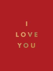 I Love You : Romantic Quotes for the One You Love