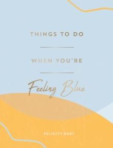 Things to Do When You're Feeling Blue : Self-Care Ideas to Make Yourself Feel Better