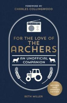 For the Love of The Archers : An Unofficial Companion: Revised and Updated