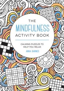 The Mindfulness Activity Book : Calming Puzzles to Help You Relax