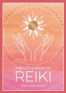 The Little Book of Reiki : A Beginner's Guide to the Art of Energy Healing