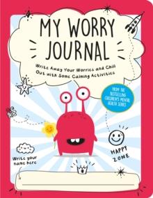 My Worry Journal : Write Away Your Worries and Chill Out with Some Calming Activities