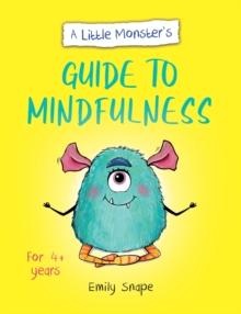 A Little Monsters Guide to Mindfulness : A Child's Guide to Coping with Their Feelings