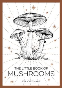 The Little Book of Mushrooms : An Introduction to the Wonderful World of Mushrooms