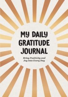 My Daily Gratitude Journal : Bring Positivity and Joy Into Every Day