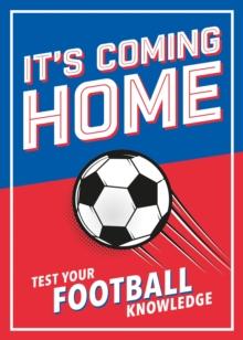 It's Coming Home : The Ultimate Book for Any Football Fan - Puzzles, Stats, Trivia and Quizzes to Test Your Football Knowledge