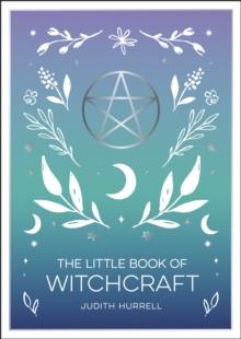 The Little Book of Witchcraft : An Introduction to Magick and White Witchcraft