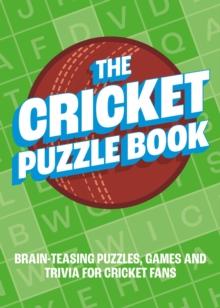 The Cricket Puzzle Book : Brain-Teasing Puzzles, Games and Trivia for Cricket Fans