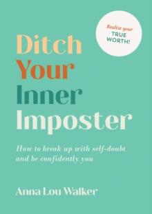 Ditch Your Inner Imposter : How to Belong and Be Confidently You