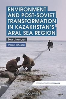 Environment and Post-Soviet Transformation in Kazakhstans Aral Sea Region : Sea Changes