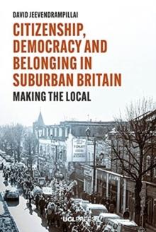 Citizenship, Democracy and Belonging in Suburban Britain : Making the Local