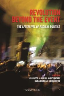 Revolution Beyond the Event : The afterlives of radical politics