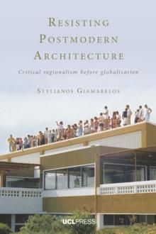 Resisting Postmodern Architecture : Critical regionalism before globalisation