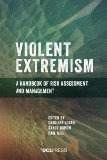 Violent Extremism : A Handbook of Risk Assessment and Management