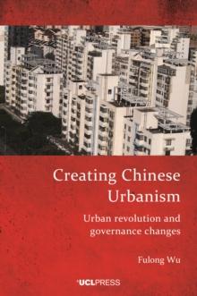 Creating Chinese Urbanism : Urban revolution and governance changes