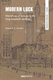 Modern Luck : Narratives of fortune in the long twentieth century