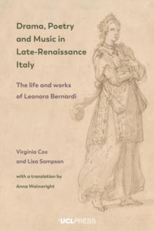 Drama, Poetry and Music in Late-Renaissance Italy : The life and works of Leonora Bernardi