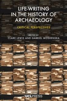 Life-writing in the History of Archaeology : Critical perspectives