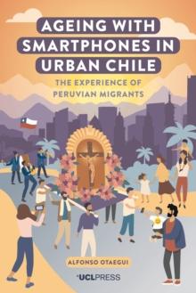 Ageing with Smartphones in Urban Chile : The experience of Peruvian migrants