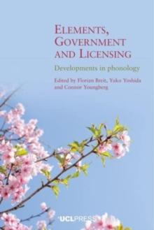 Elements, Government, and Licensing : Developments in Phonology