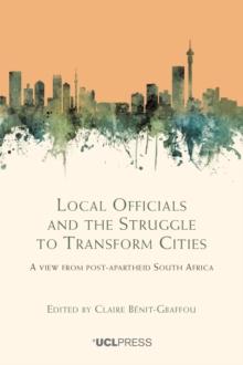 Local Officials and the Struggle to Transform Cities : A View from Post-Apartheid South Africa