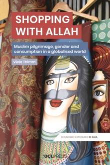 Shopping with Allah : Muslim pilgrimage, gender and consumption in a globalised world