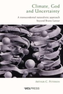 Climate, God and Uncertainty : A Transcendental Naturalistic Approach Beyond Bruno Latour