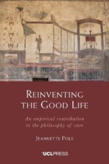 Reinventing the Good Life : An Empirical Contribution to the Philosophy of Care