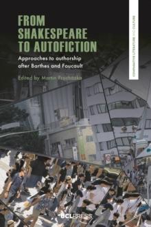 From Shakespeare to Autofiction : Approaches to authorship after Barthes and Foucault