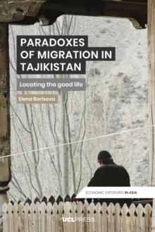 Paradoxes of Migration in Tajikistan : Locating the Good Life