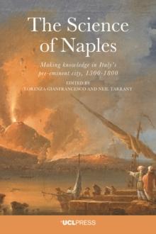 The Science of Naples : Making knowledge in Italy's pre-eminent city, 1500-1800