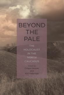 Beyond the Pale : The Holocaust in the North Caucasus