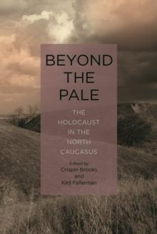 Beyond the Pale : The Holocaust in the North Caucasus