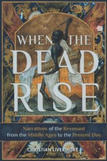 When the Dead Rise : Narratives of the Revenant, from the Middle Ages to the Present Day