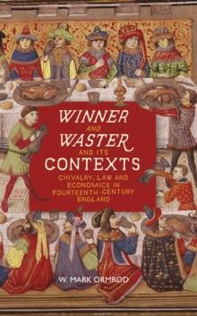 <I>Winner and Waster</I> and its Contexts : Chivalry, Law and Economics in Fourteenth-Century England