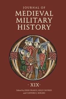 Journal of Medieval Military History : Volume XIX