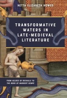 Transformative Waters in Late-Medieval Literature : From Aelred of Rievaulx to <I>The Book of Margery Kempe</I>