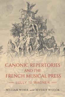 Canonic Repertories and the French Musical Press : Lully to Wagner