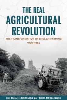 The Real Agricultural Revolution : The Transformation of English Farming, 1939-1985