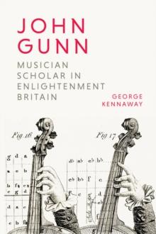 John Gunn: Musician Scholar in Enlightenment Britain