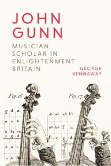 John Gunn: Musician Scholar in Enlightenment Britain