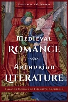 Medieval Romance, Arthurian Literature : Essays in Honour of Elizabeth Archibald