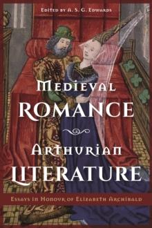 Medieval Romance, Arthurian Literature : Essays in Honour of Elizabeth Archibald