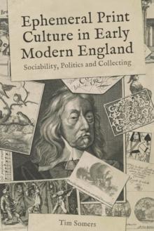 Ephemeral Print Culture in Early Modern England : Sociability, Politics and Collecting