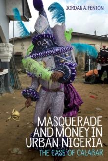 Masquerade and Money in Urban Nigeria : The Case of Calabar