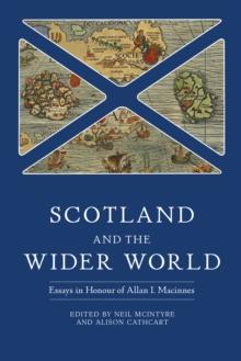 Scotland and the Wider World : Essays in Honour of Allan I. Macinnes