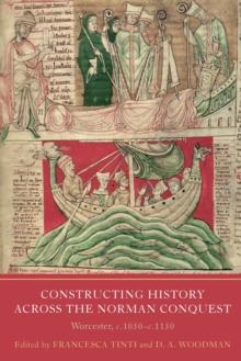 Constructing History across the Norman Conquest : Worcester, c.1050--c.1150