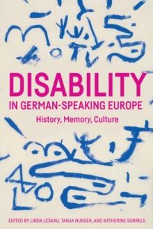 Disability in German-Speaking Europe : History, Memory, Culture