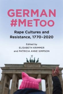 German #MeToo : Rape Cultures and Resistance, 1770-2020